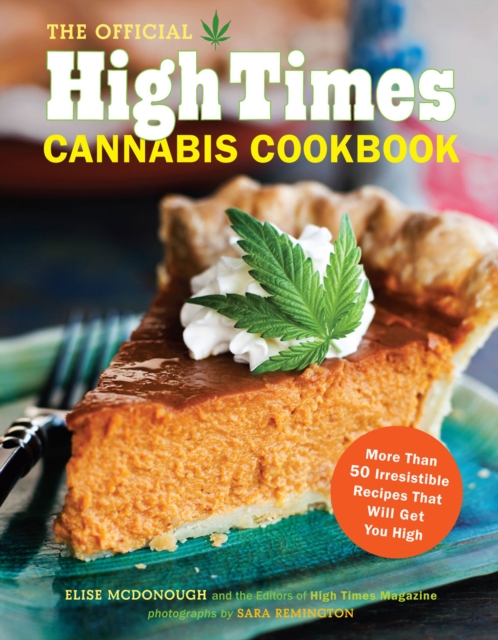 The Official High Times Cannabis Cookbook : More Than 50 Irresistible Recipes That Will Get You High, EPUB eBook