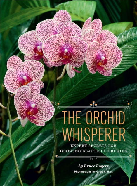 The Orchid Whisperer : Expert Secrets for Growing Beautiful Orchids, EPUB eBook