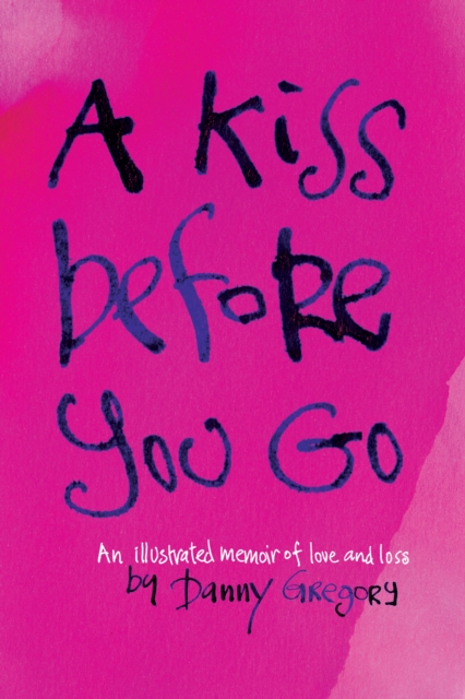 A Kiss Before You Go : An Illustrated Memoir of Love and Loss, EPUB eBook