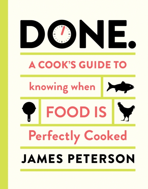 Done : A Cook's Guide to Knowing When Food Is Perfectly Cooked, Hardback Book