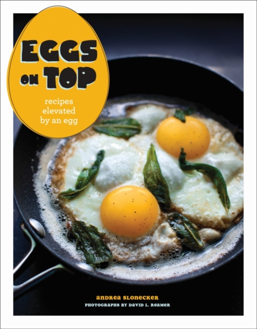 Eggs on Top : Recipes Elevated by an Egg, Paperback Book