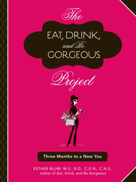The Eat, Drink, and Be Gorgeous Project : Three Months to a New You, EPUB eBook