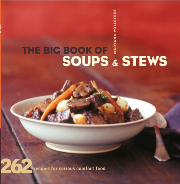The Big Book of Soups & Stews : 262 Recipes for Serious Comfort Food, EPUB eBook