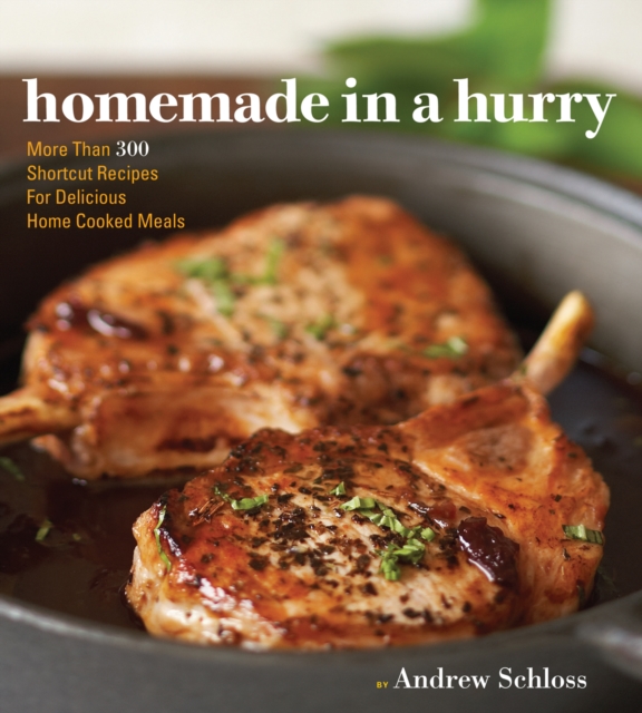 Homemade in a Hurry : More than 300 Shortcut Recipes for Delicious Home Cooked Meals, EPUB eBook