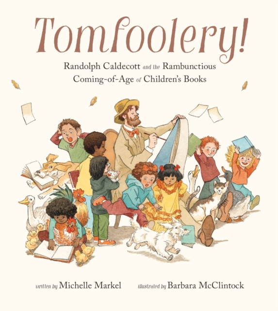 Tomfoolery! : Randolph Caldecott and the Rambunctious Coming-of-Age of Children's Books, EPUB eBook