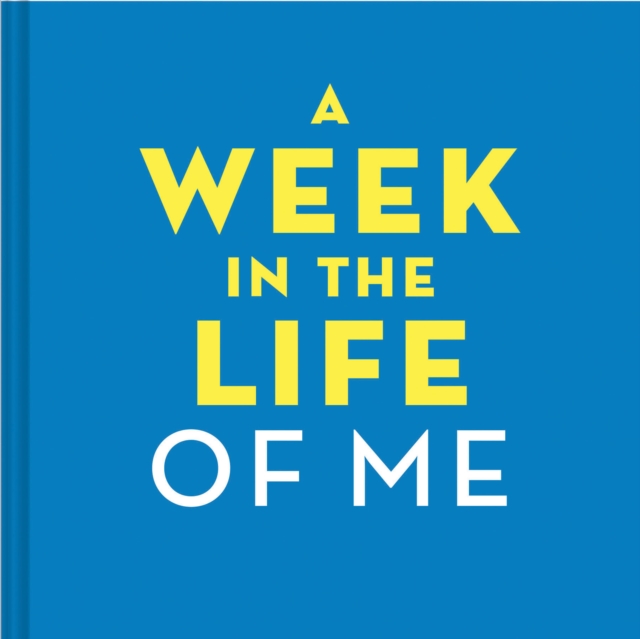 A Week in the Life of Me : A Treasure to Keep, A Snap to Complete, Diary or journal Book