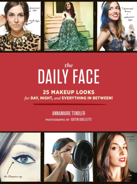 The Daily Face : 25 Makeup Looks for Day, Night, and Everything In Between!, EPUB eBook