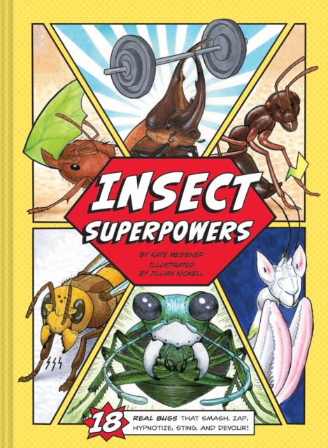 Insect Superpowers : 18 Real Bugs that Smash, Zap, Hypnotize, Sting, and Devour!, Hardback Book
