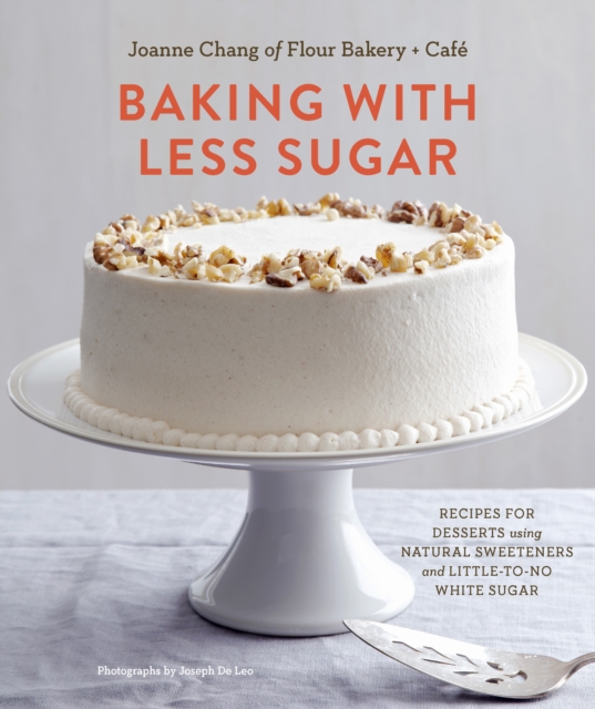 Baking with Less Sugar : Recipes for Desserts Using Natural Sweeteners and Little-to-No White Sugar, EPUB eBook