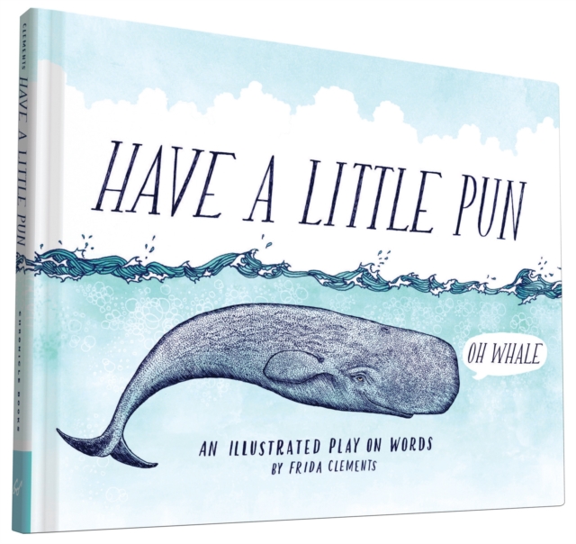 Have a Little Pun : An Illustrated Play on Words, Hardback Book