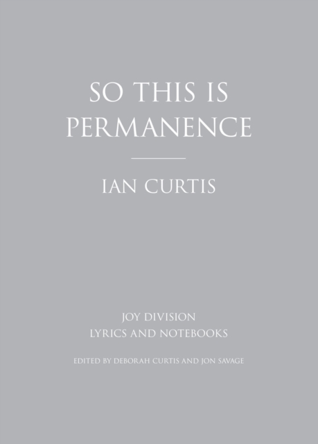 So This is Permanence : Joy Division Lyrics and Notebooks, EPUB eBook