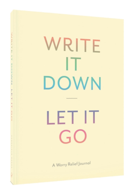 Write It Down, Let It Go : A Worry Relief Journal, Diary or journal Book