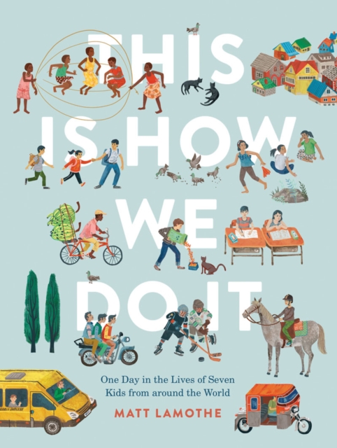 This Is How We Do It: One Day in the Lives of Seven Kids from around the World, Hardback Book