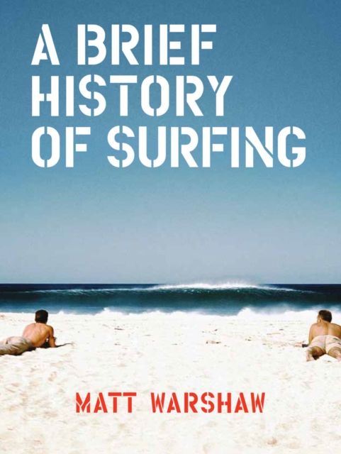 Brief History of Surfing, Hardback Book