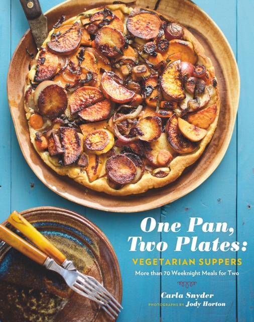 One Pan, Two Plates: Vegetarian Suppers : More Than 70 Weeknight Meals for Two, EPUB eBook