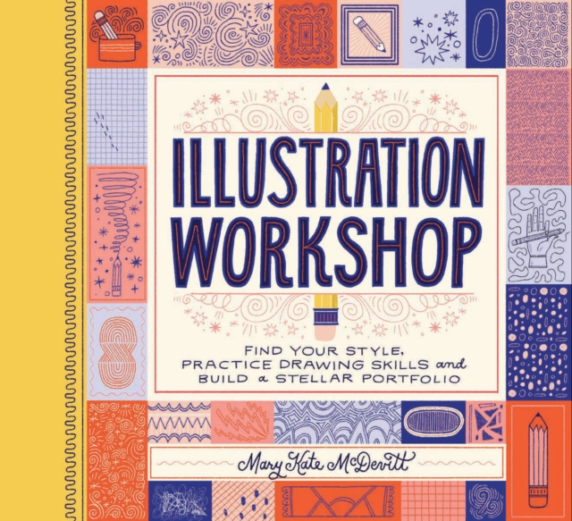 Illustration Workshop : Find Your Style, Practice Drawing Skills, and Build a Stellar Portfolio, Notebook / blank book Book
