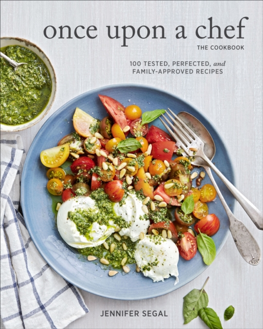 Once Upon a Chef, the Cookbook : 100 Tested, Perfected, and Family-Approved Recipes, EPUB eBook