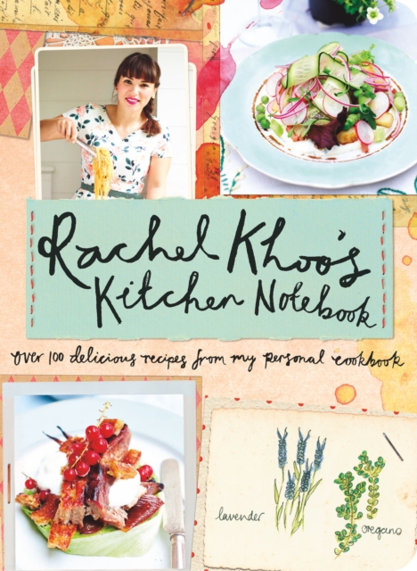 Rachel Khoo's Kitchen Notebook : Over 100 Delicious Recipes from My Personal Cookbook, EPUB eBook
