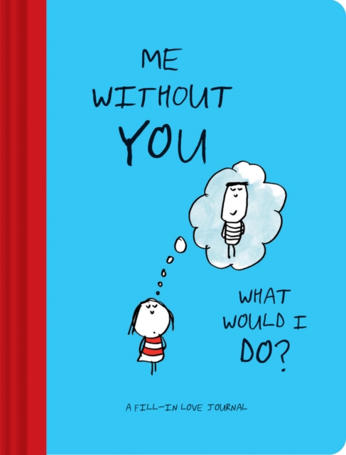 Me Without You, What Would I Do? : A Fill-In Love Journal, Diary or journal Book