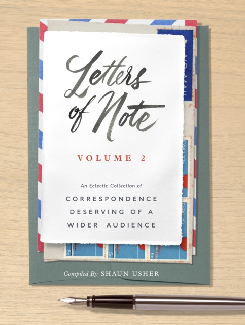 Letters of Note: Volume 2 : An Eclectic Collection of Correspondence Deserving of a Wider Audience, EPUB eBook