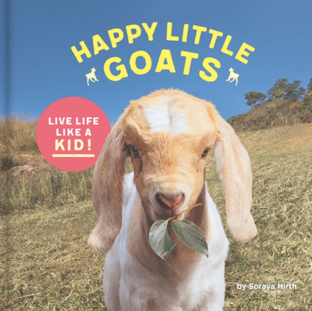 Happy Little Goats : Live Life Like a Kid!, Hardback Book