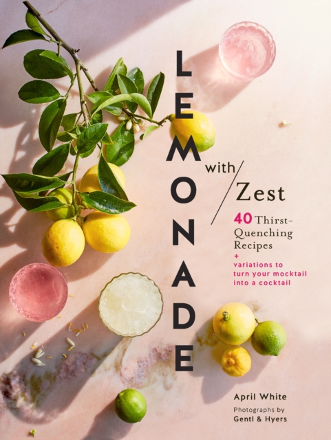 Lemonade with Zest : 40 Thirst-Quenching Recipes, EPUB eBook