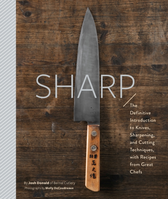 Sharp : The Definitive Introduction to Knives, Sharpening, and Cutting Techniques, with Recipes from Great Chefs, EPUB eBook