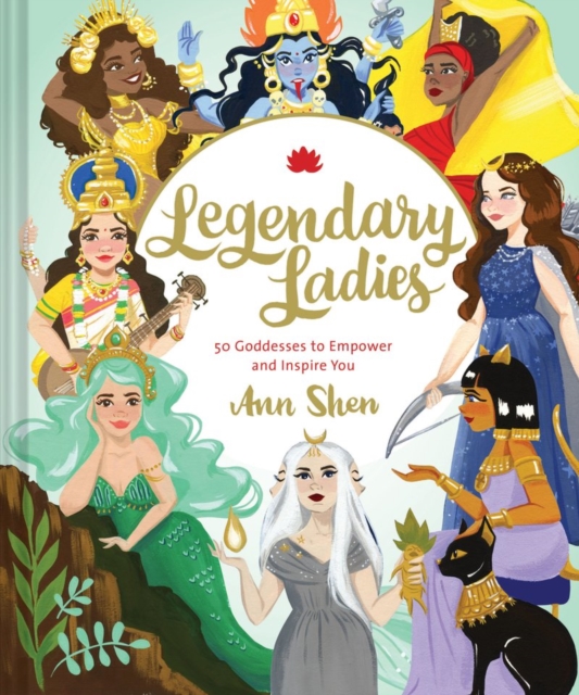 Legendary Ladies: 50 Goddesses to Empower and Inspire You, Hardback Book