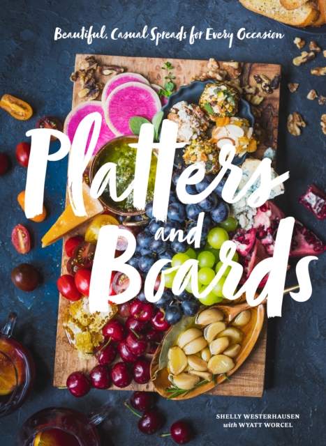 Platters and Boards : Beautiful, Casual Spreads for Every Occasion, EPUB eBook