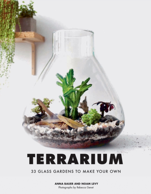 Terrarium : 33 Glass Gardens to Make Your Own, Hardback Book