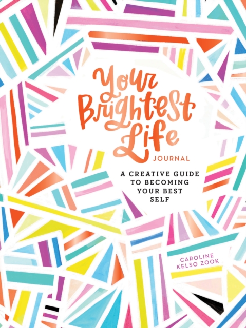 Your Brightest Life Journal : A Creative Guide to Becoming Your Best Self, Diary or journal Book