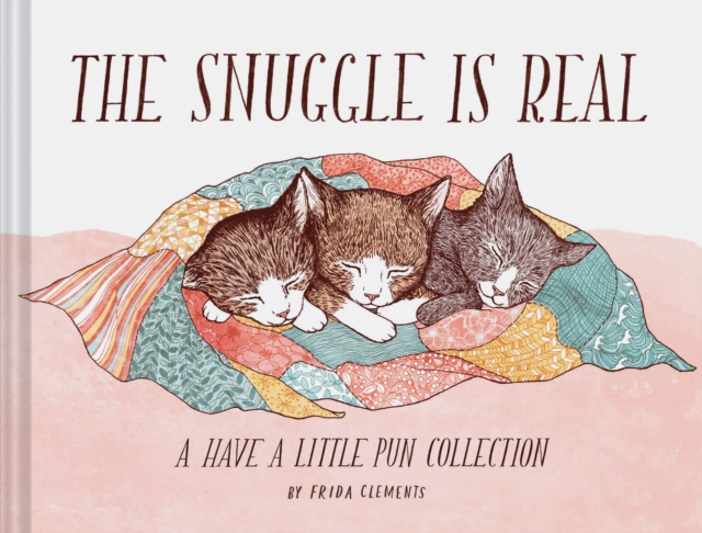 The Snuggle is Real : A Have a Little Pun Collection, Hardback Book