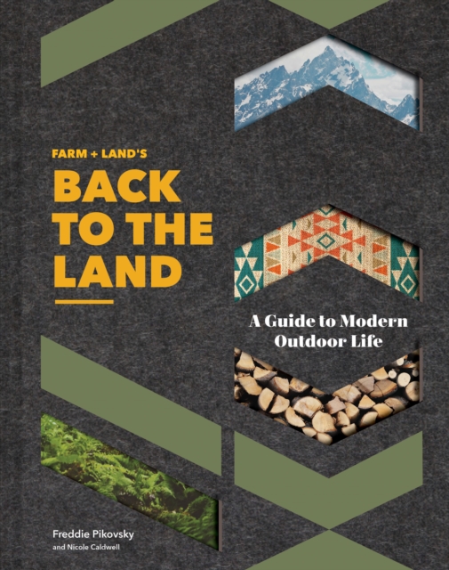 FARM + LAND’S Back to the Land : A Guide to Modern Outdoor Life, Hardback Book