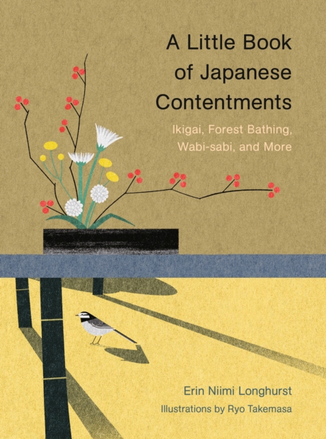 A Little Book of Japanese Contentments : Ikigai, Forest Bathing, Wabi-sabi, and More, EPUB eBook