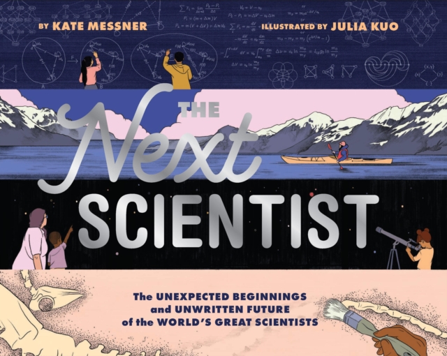 Next Scientist : The Unexpected Beginnings and Unwritten Future of the World’s Great Scientists, Hardback Book