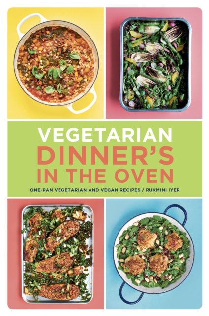 Vegetarian Dinner's in the Oven : One-Pan Vegetarian and Vegan Recipes, EPUB eBook