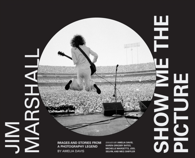 Jim Marshall: Show Me the Picture : Images and Stories from a Photography Legend, EPUB eBook