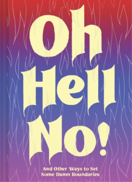 Oh Hell No : And Other Ways to Set Some Damn Boundaries, Hardback Book
