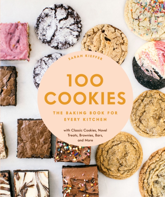 100 Cookies : The Baking Book for Every Kitchen, with Classic Cookies, Novel Treats, Brownies, Bars, and More, EPUB eBook