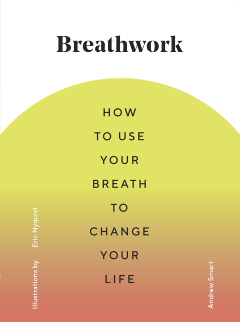 Breathwork : How to Use Your Breath to Change Your Life, EPUB eBook