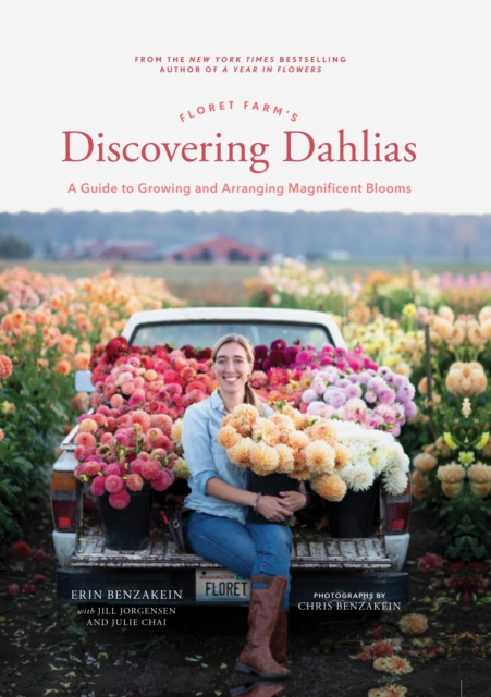 Floret Farm's Discovering Dahlias : A Guide to Growing and Arranging Magnificent Blooms, Hardback Book