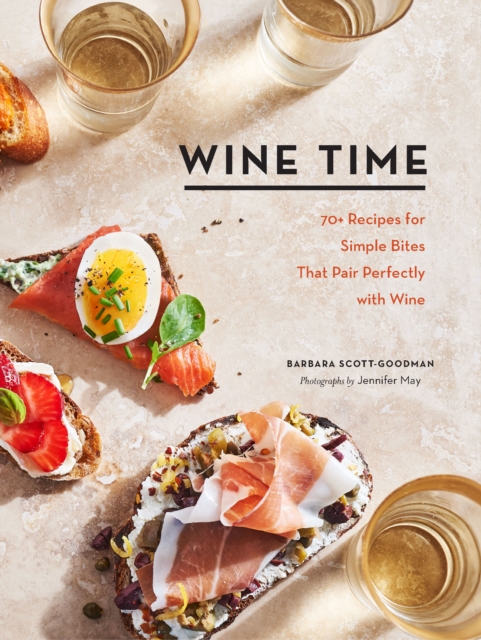 Wine Time : 70+ Recipes for Simple Bites That Pair Perfectly with Wine, EPUB eBook