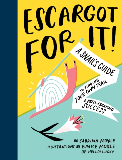 Escargot for It! : A Snail's Guide to Finding Your Own Trail & Shell-ebrating Success, EPUB eBook