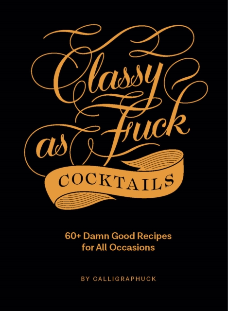 Classy as Fuck Cocktails : 60+ Damn Good Recipes for All Occasions, EPUB eBook