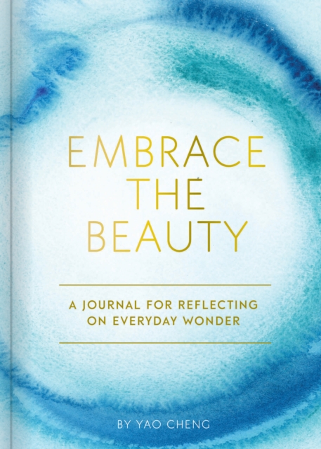 Embrace the Beauty Journal : A Journal for Reflecting on Everyday Wonder, Diary Book