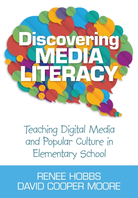 Discovering Media Literacy : Teaching Digital Media and Popular Culture in Elementary School, Paperback / softback Book