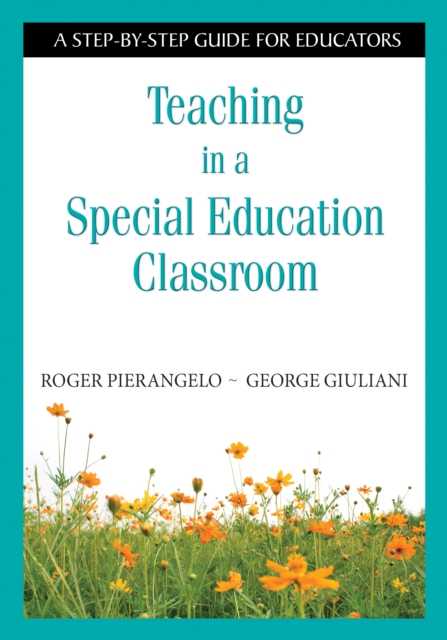 Teaching in a Special Education Classroom : A Step-by-Step Guide for Educators, PDF eBook