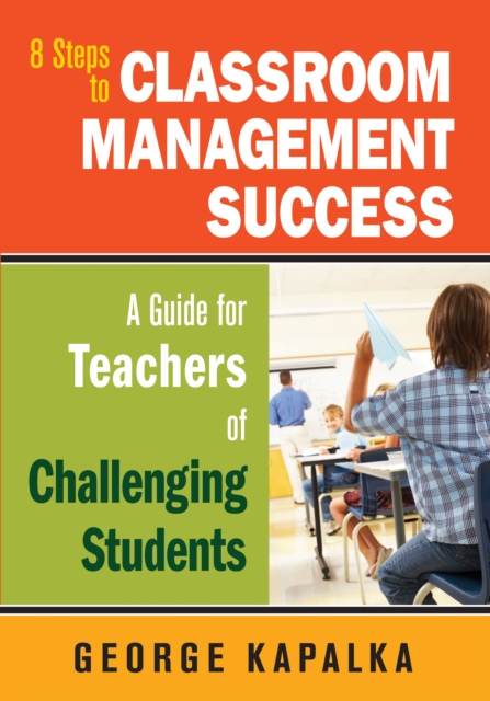 Eight Steps to Classroom Management Success : A Guide for Teachers of Challenging Students, PDF eBook