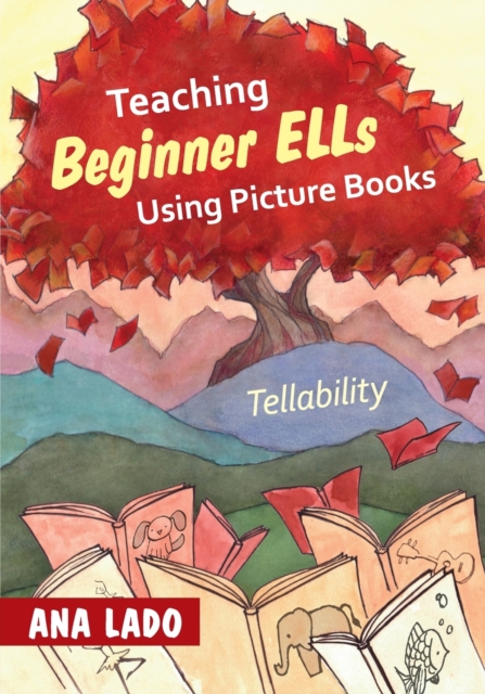 Teaching Beginner ELLs Using Picture Books : Tellability, Paperback / softback Book