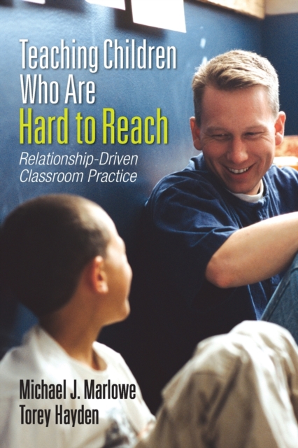 Teaching Children Who Are Hard to Reach : Relationship-Driven Classroom Practice, Paperback / softback Book